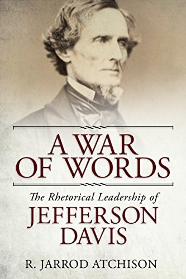 A War of Words – The Rhetorical Leadership of Jefferson Davis