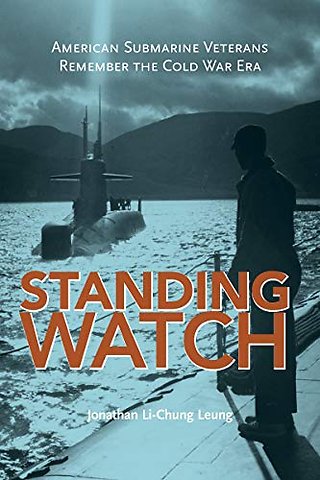 Standing Watch – American Submarine Veterans Remember the Cold War Era