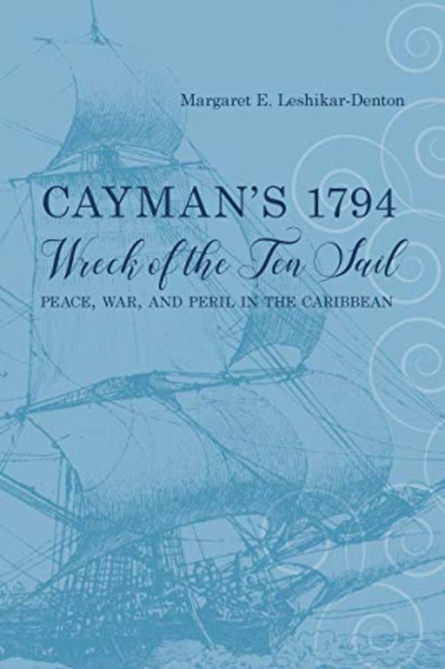 Cayman`s 1794 Wreck of the Ten Sail – Peace, War, and Peril in the Caribbean