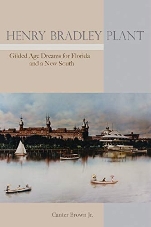 Henry Bradley Plant – Gilded Age Dreams for Florida and a New South