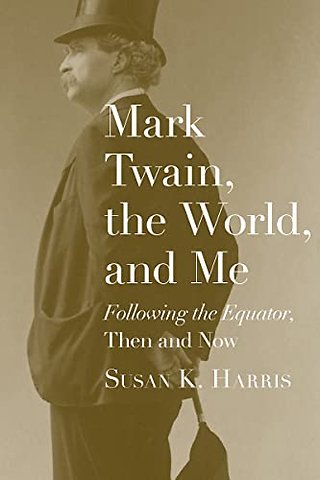 Mark Twain, the World, and Me – Following the Equator, Then and Now