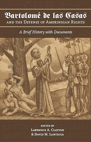 Bartolomé De Las Casas and the Defense of Amerin – A Brief History with Documents
