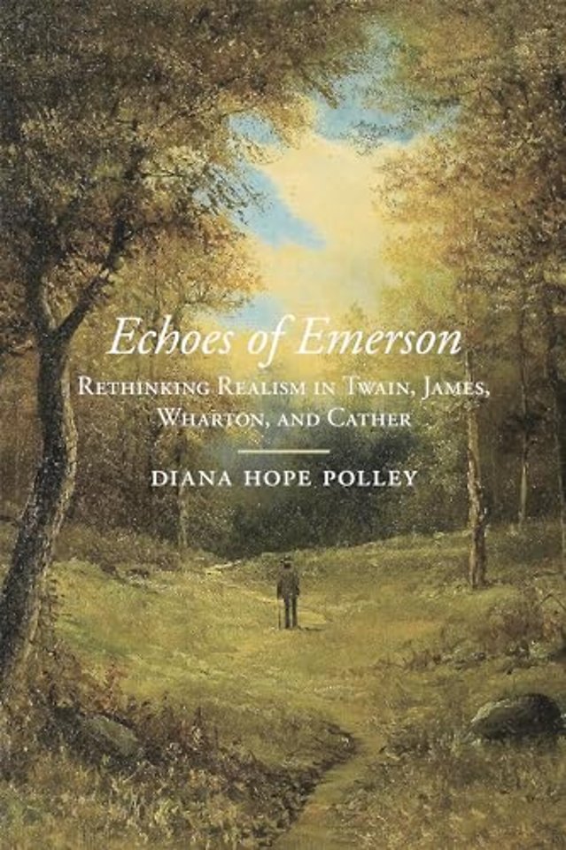 Echoes of Emerson – Rethinking Realism in Twain, James, Wharton, and Cather