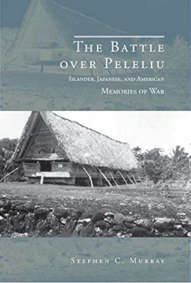 The Battle Over Peleliu – Islander, Japanese, and American Memories of War