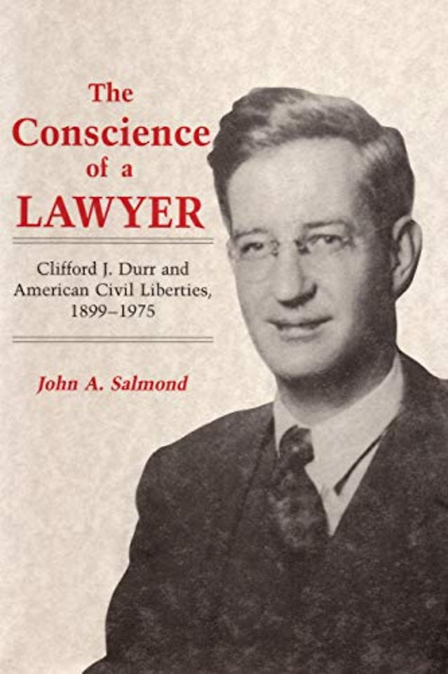 The Conscience of a Lawyer – Clifford J. Durr and American Civil Liberties, 1899–1975