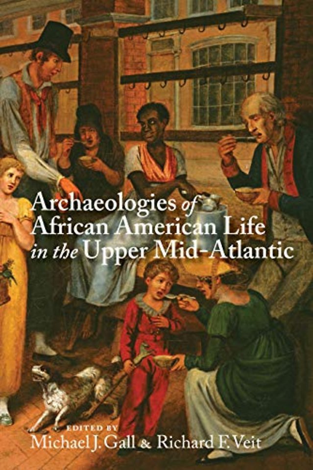Archaeologies of African American Life in the Upper Mid–Atlantic