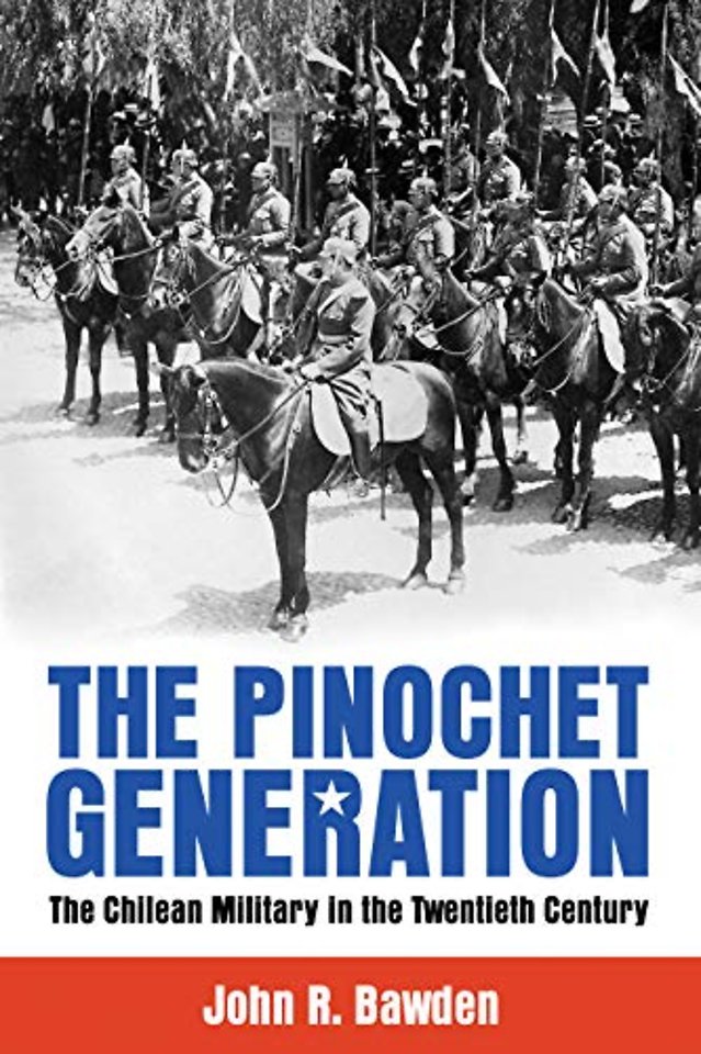 The Pinochet Generation – The Chilean Military in the Twentieth Century