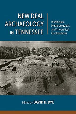 New Deal Archaeology in Tennessee – Intellectual, Methodological, and Theoretical Contributions