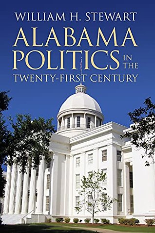 Alabama Politics in the Twenty–First Century