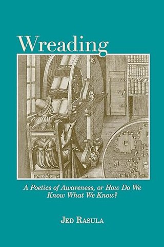 Wreading – A Poetics of Awareness, or How Do We Know What We Know?