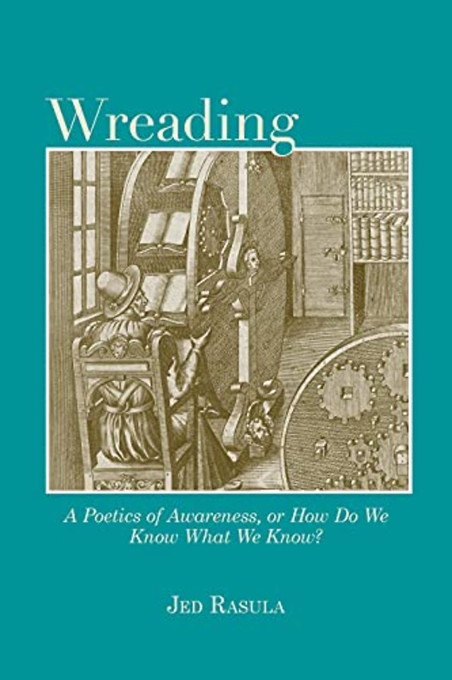 Wreading – A Poetics of Awareness, or How Do We Know What We Know?