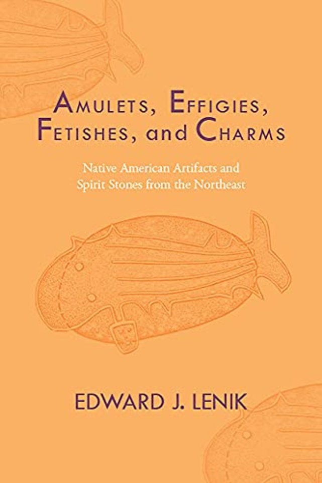 Amulets, Effigies, Fetishes, and Charms – Native American Artifacts and Spirit Stones from the Northeast