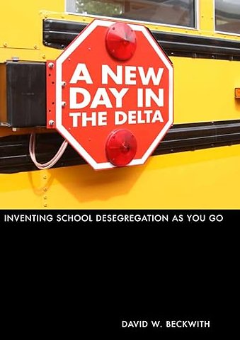 A New Day in the Delta – Inventing School Desegregation As You Go