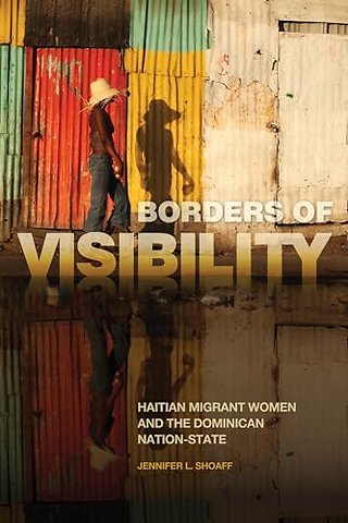 Borders of Visibility – Haitian Migrant Women and the Dominican Nation–State