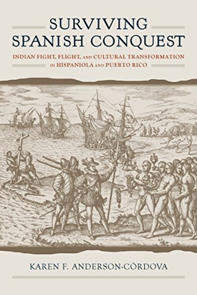 Surviving Spanish Conquest – Indian Fight, Flight, and Cultural Transformation in Hispaniola and Puerto Rico