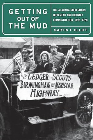 Getting Out of the Mud – The Alabama Good Roads Movement and Highway Administration, 1898–1928