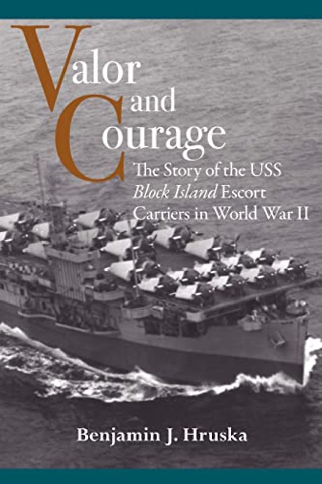 Valor and Courage – The Story of the USS Block Island Escort Carriers in World War II