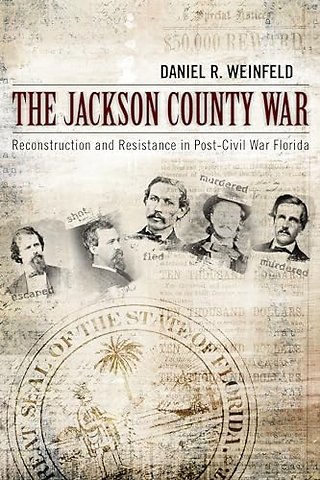 The Jackson County War – Reconstruction and Resistance in Post–Civil War Florida