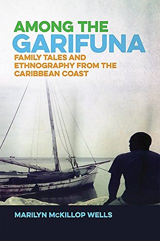 Among the Garifuna – Family Tales and Ethnography from the Caribbean Coast