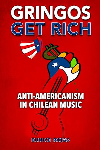 Gringos Get Rich – Anti–Americanism in Chilean Music