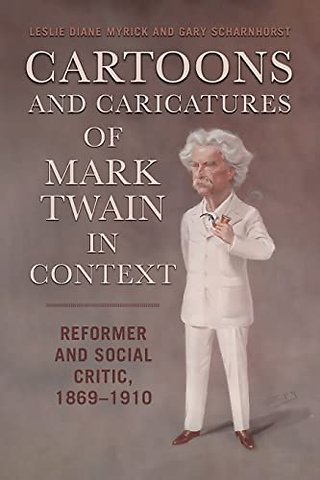 Cartoons and Caricatures of Mark Twain in Contex – Reformer and Social Critic, 1869–1910