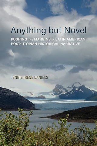 Anything but Novel – Pushing the Margins in Latin American Post–Utopian Historical Narrative