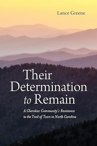 Their Determination to Remain – A Cherokee Community`s Resistance to the Trail of Tears in North Carolina