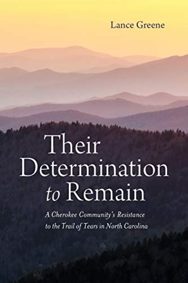 Their Determination to Remain – A Cherokee Community`s Resistance to the Trail of Tears in North Carolina