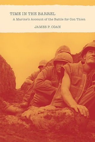Time in the Barrel – A Marine`s Account of the Battle for Con Thien