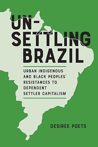 Unsettling Brazil – Urban Indigenous and Black Peoples` Resistances to Dependent Settler Capitalism