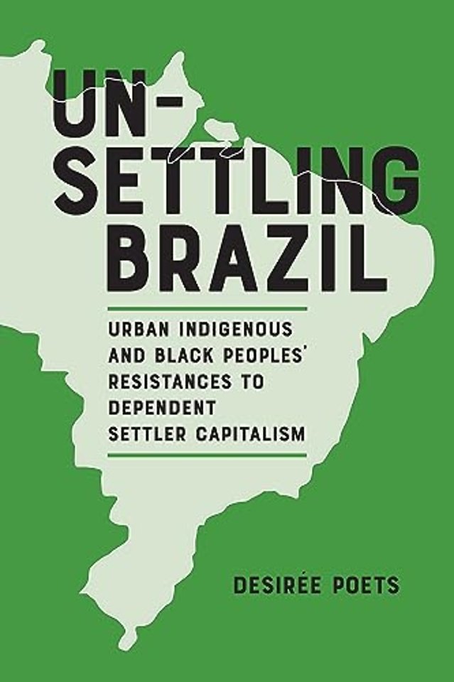 Unsettling Brazil – Urban Indigenous and Black Peoples` Resistances to Dependent Settler Capitalism