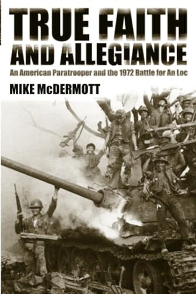 True Faith and Allegiance – An American Paratrooper and the 1972 Battle for an Loc