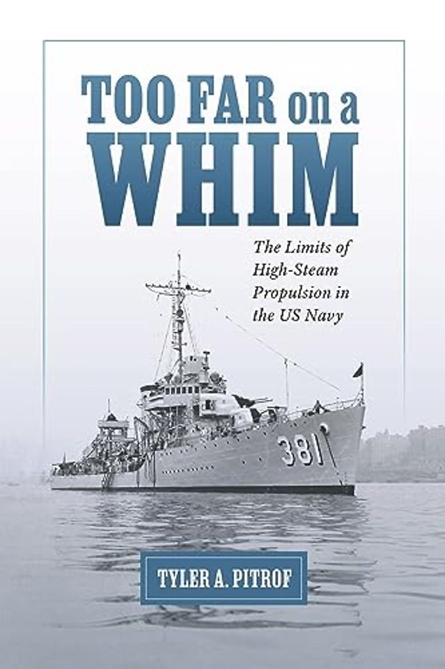 Too Far on a Whim – The Limits of High–Steam Propulsion in the US Navy