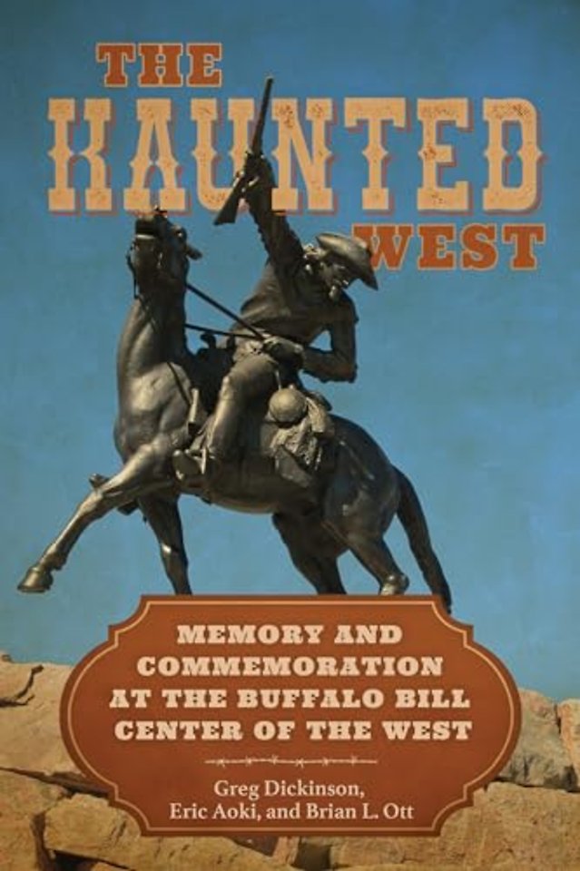 The Haunted West – Memory and Commemoration at the Buffalo Bill Center of the West