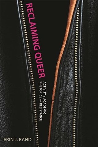 Reclaiming Queer – Activist and Academic Rhetorics of Resistance