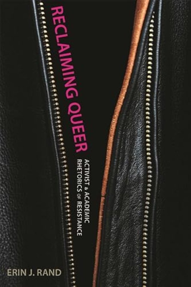 Reclaiming Queer – Activist and Academic Rhetorics of Resistance