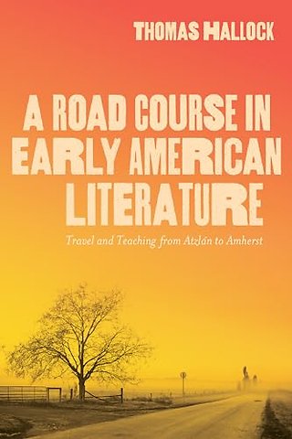 A Road Course in Early American Literature – Travel and Teaching from Atzlán to Amherst