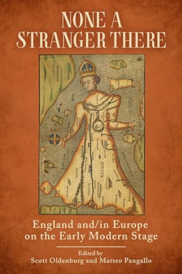 None a Stranger There – England and/in Europe on the Early Modern Stage