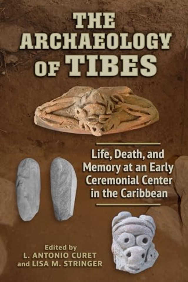 The Archaeology of Tibes – Life, Death, and Memory at an Early Ceremonial Center in the Caribbean