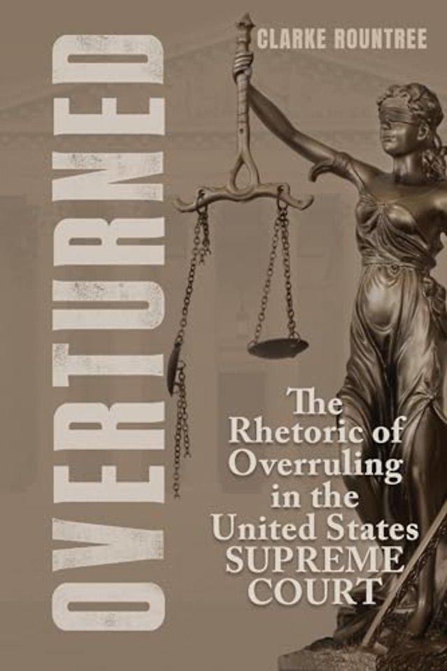 Overturned – The Rhetoric of Overruling in the United States Supreme Court