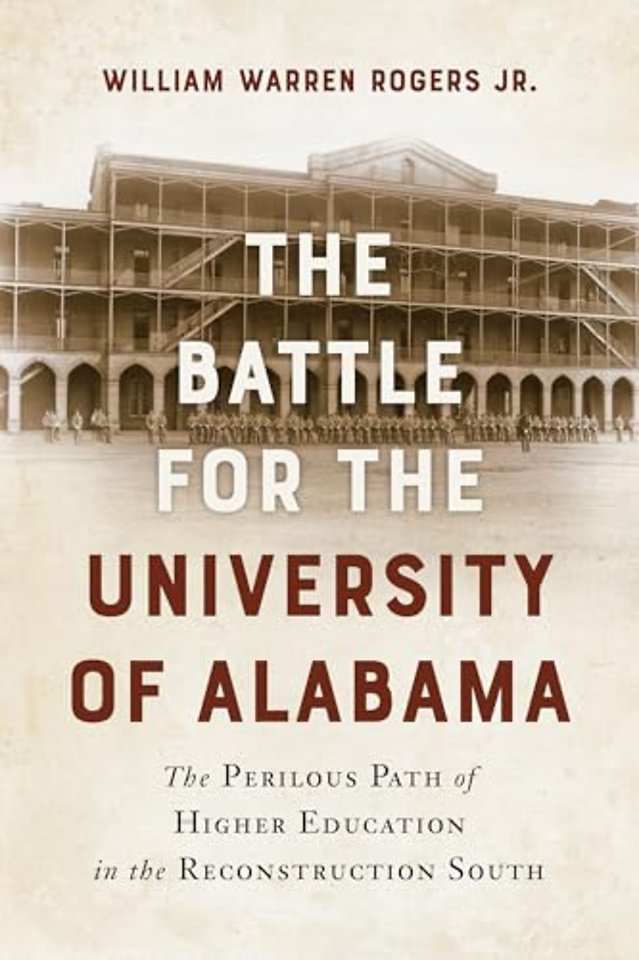 The Battle for the University of Alabama – and the Perilous Path of Higher Education in the Reconstruction South