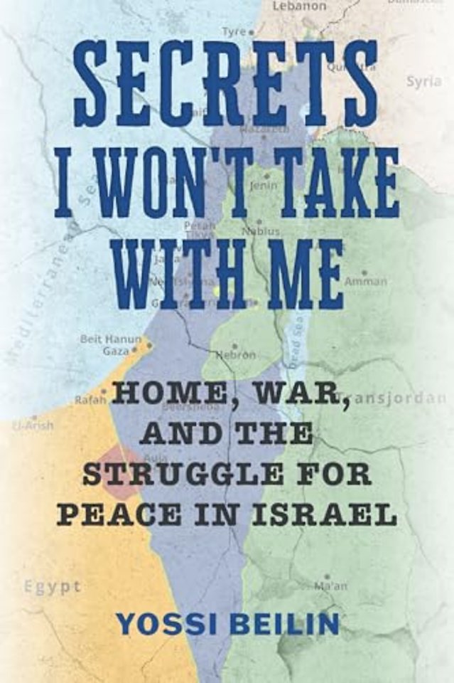 Secrets I Won`t Take with Me – Home, War, and the Struggle for Peace in Israel