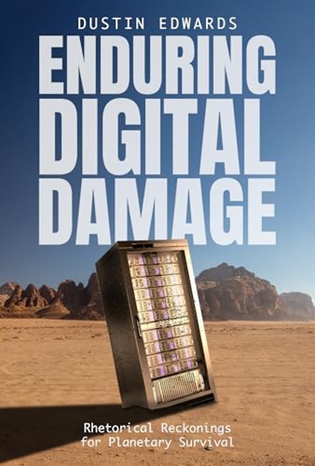 Enduring Digital Damage – Rhetorical Reckonings for Planetary Survival