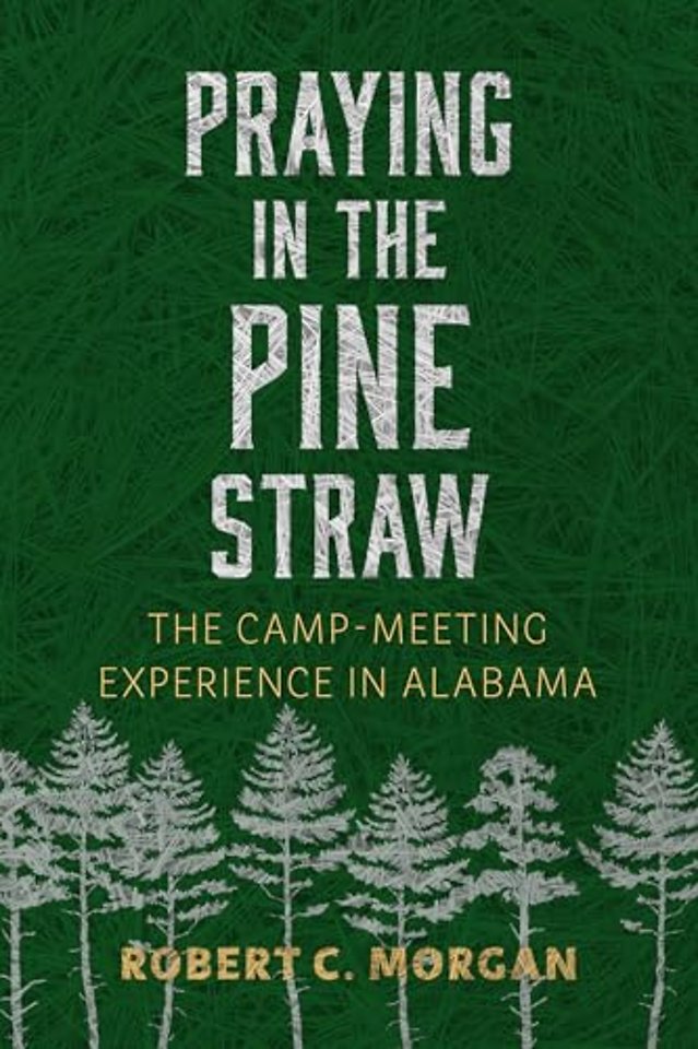 Praying in the Pine Straw – The Camp–Meeting Experience in Alabama