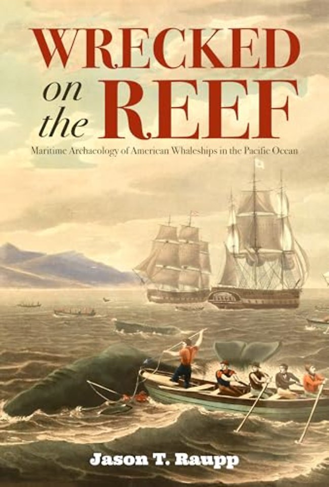 Wrecked on the Reef – Maritime Archaeology of American Whaleships in the Pacific Ocean