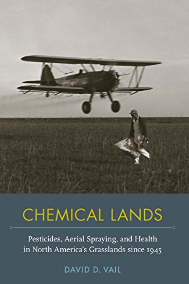 Chemical Lands – Pesticides, Aerial Spraying, and Health in North America`s Grasslands Since 1945