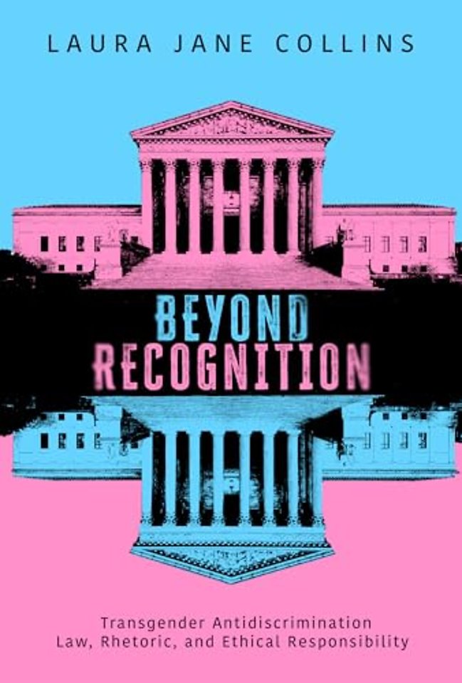 Beyond Recognition – Transgender Antidiscrimination Law, Rhetoric, and Ethical Responsibility