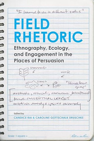 Field Rhetoric – Ethnography, Ecology, and Engagement in the Places of Persuasion