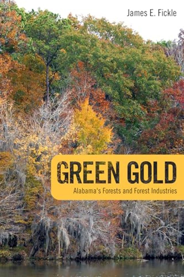 Green Gold – Alabama`s Forests and Forest Industries