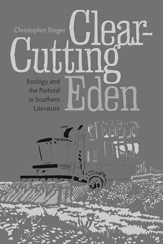 Clear–Cutting Eden – Ecology and the Pastoral in Southern Literature